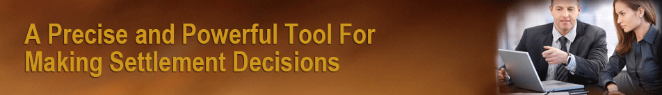 A Precise and Powerful Tool For <br />Making Settlement Decisions